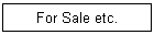 For Sale etc.